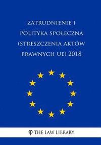 bokomslag Zatrudnienie I Polityka Spoleczna (Streszczenia Aktów Prawnych Ue) 2018