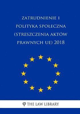 bokomslag Zatrudnienie I Polityka Spoleczna (Streszczenia Aktów Prawnych Ue) 2018