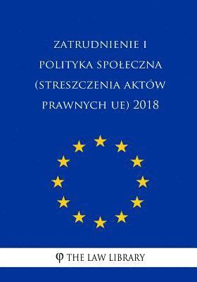 Zatrudnienie I Polityka Spoleczna (Streszczenia Aktów Prawnych Ue) 2018 1