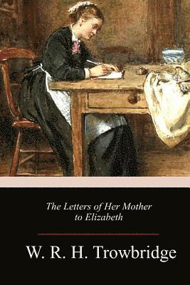 W. R. H. Trowbridge - The Letters of Her Mother to Elizabeth, Häftad