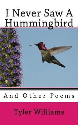 I Never Saw A Hummingbird: And Other Poems 1