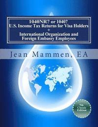 bokomslag 1040NR? or 1040? U.S. Income Tax Returns for Visa Holders +: International Organization and Foreign Embassy Employees Seventh Edition
