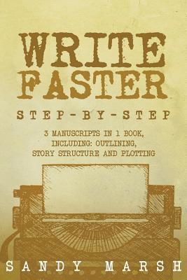 Sandy Marsh - Write Faster: Step-by-Step - 3 Manuscripts in 1 Book - Essential Speed Writing, Fast Writing and Smart Writing Tricks Any Writer Can Learn, Häftad