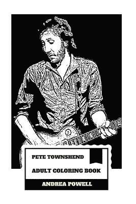 Pete Townshend Adult Coloring Book: The Who Legend and Grammy Lifetime Award Winner, Pure Talent and Unfiltered Prodigy Inspired Adult Coloring Book 1