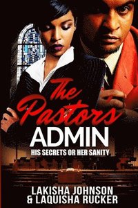 bokomslag The Pastor's Admin: His Secrets or Her Sanity