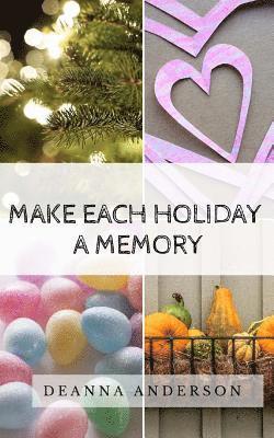 Make Each Holiday A Memory 1