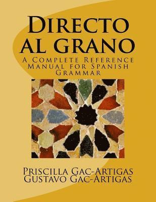 Directo al grano: A Complete Reference Manual for Spanish Grammar 1
