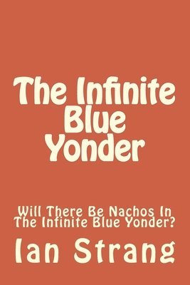 The Infinite Blue Yonder: Will There Be Nachos In The Infinite Blue Yonder? 1