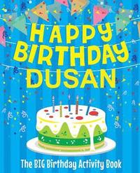 bokomslag Happy Birthday Dusan - The Big Birthday Activity Book: (Personalized Children's Activity Book)