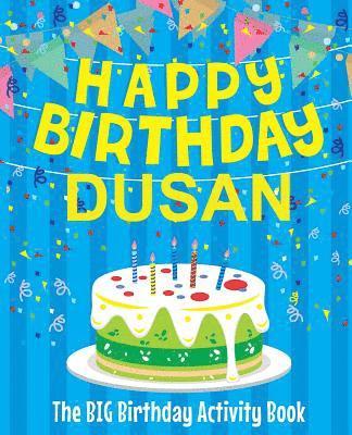 bokomslag Happy Birthday Dusan - The Big Birthday Activity Book: (Personalized Children's Activity Book)