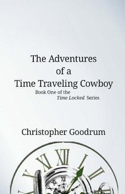 Christopher Goodrum - The Adventures of a Time Traveling Cowboy, Häftad
