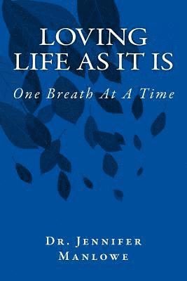 Loving Life As It Is: One Breath At A Time 1