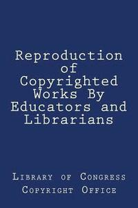 bokomslag Reproduction of Copyrighted Works By Educators and Librarians