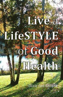 bokomslag Live a LifeSTYLE of Good Health: Our Choices Do Make a Difference