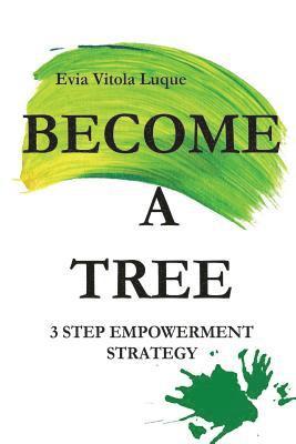 Evia Vitola - Become a Tree!: Motivational and inspirational go to action self- development handbook for those who want to improve their evolution a, Häftad