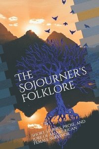 bokomslag The Sojourners Folklore: Short Stories, Prose, and Lore of an American Female Survivor