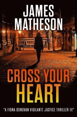 bokomslag Cross Your Heart III: A Fiona Donovan Vigilante Justice Thriller III