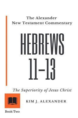 bokomslag The Alexander New Testament Commentary: Hebrews 11-13 the Superiority of Jesus Christ