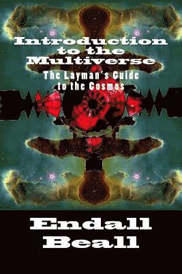 Introduction to the Multiverse: The Layman's Guide to the Comos 1