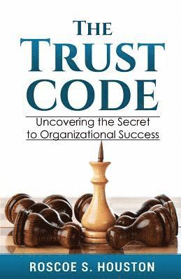 bokomslag The Trust Code: Uncovering the Secret to Organizational Success