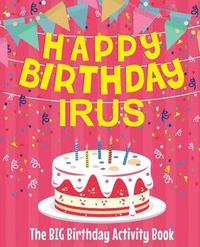 bokomslag Happy Birthday Irus - The Big Birthday Activity Book: (Personalized Children's Activity Book)