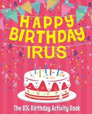 Happy Birthday Irus - The Big Birthday Activity Book: (Personalized Children's Activity Book) 1