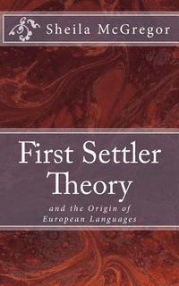 bokomslag First Settler Theory: and the Origin of European Languages