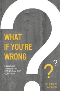 bokomslag What if You're Wrong?: Practical Answers to Life's Toughest Questions