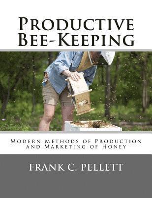 Frank C. Pellett - Productive Bee-Keeping: Modern Methods of Production and Marketing of Honey, Häftad