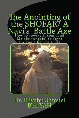 The Anointing of the Shofar/ A Navi Battle Axe: How to Summonse Malaks(angels) to Fight for You(hebrew 1:14) 1