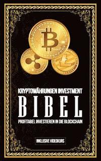 bokomslag Kryptowährungen Investment Bibel - Profitabel Investieren in die Blockchain: Gewinne durch Bitcoin, Ethereum, Stellar Lumens und Co.