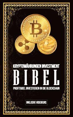 Kryptowährungen Investment Bibel - Profitabel Investieren in die Blockchain: Gewinne durch Bitcoin, Ethereum, Stellar Lumens und Co. 1