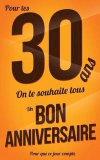 bokomslag Bon anniversaire - 30 ans: Marron - Carte livre d'or 'Pour que ce jour compte' (12,7x20cm)