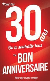 bokomslag Bon anniversaire - 30 ans: Rouge - Carte livre d'or 'Pour que ce jour compte' (12,7x20cm)