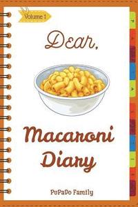 bokomslag Dear, Macaroni Diary: Make An Awesome Month With 31 Best Macaroni Recipes! (Macaroni Cookbook, Macaroni Cheese Cookbook, Macaroni Book, Maca