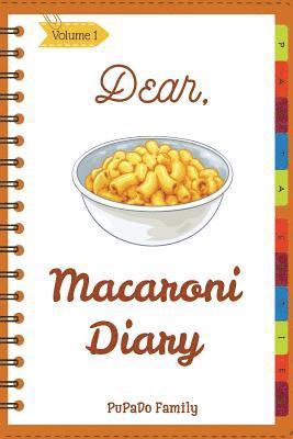 bokomslag Dear, Macaroni Diary: Make An Awesome Month With 31 Best Macaroni Recipes! (Macaroni Cookbook, Macaroni Cheese Cookbook, Macaroni Book, Maca