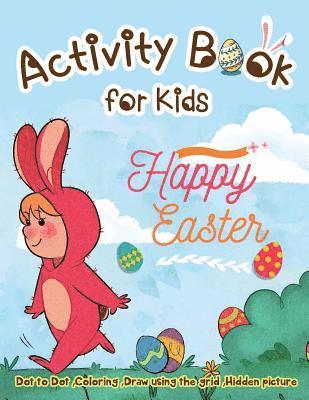 Activity Book for Kids - Happy Easter: Dot to Dot, Coloring, Draw using the Grid, Hidden picture