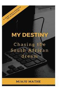 bokomslag My Destiny: Chasing the South African Dream