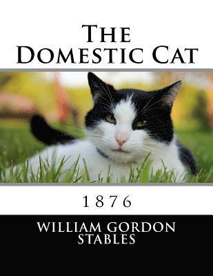 William Gordon Stables - The Domestic Cat: 1876, Häftad. Tillgänglighet: Lägg i varukorg