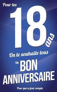 bokomslag Bon anniversaire - 18 ans: Bleu - Carte livre d'or 'Pour que ce jour compte' (12,7x20cm)