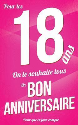 bokomslag Bon anniversaire - 18 ans: Rose - Carte livre d'or 'Pour que ce jour compte' (12,7x20cm)