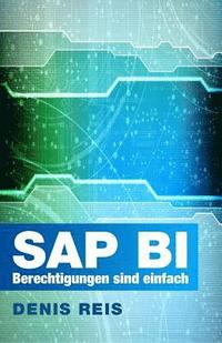 bokomslag SAP BI Berechtigungen sind einfach (farbe): Das Wesentliche auf den Punkt gebracht