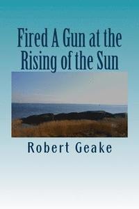 bokomslag Fired A Gun at the Rising of the Sun: The Diary of Noah Robinson of Attleborough in the Revolutionary War