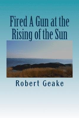 Fired A Gun at the Rising of the Sun: The Diary of Noah Robinson of Attleborough in the Revolutionary War 1