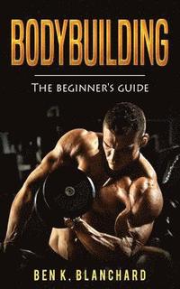 bokomslag Bodybuilding: A Beginner's Guide to Bodybuilding