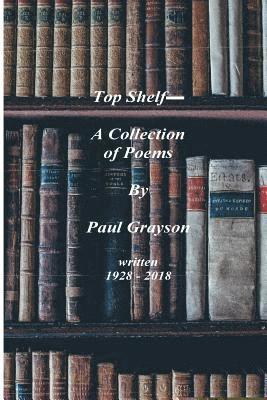Paul Grayson - Top Shelf_ A Collection of Poems by Paul Grayson, Häftad