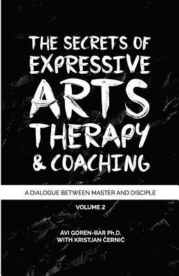 bokomslag The Secrets of Expressive Arts Therapy & Coaching: A Dialogue Between Master and Disciple (Volume 2)