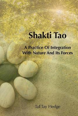 Shakti Tao: A Practice of Integration with Nature and Its Forces 1