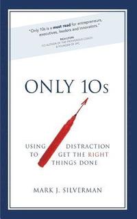 bokomslag Only 10s: Using Distraction to Get the Right Things Done
