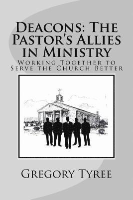 bokomslag Deacons: The Pastor's Allies in Ministry: Working Together to Serve the Church Better